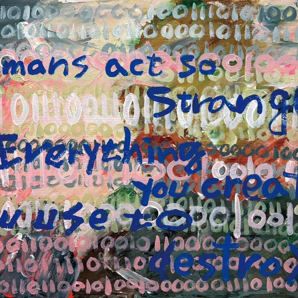 untranslatable --”Humans act so strange.” ”Everything you create, you use to destroy.”